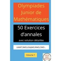 Olympiades Junior de Mathematiques 50 Exerices d'Annales Avec Solution Detaillee Ukmt, Smo, Usajmo, Rmo, Cmo Volume 1 (Olympiades Junior de Mathematiques)