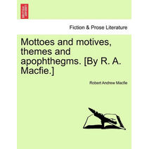 Mottoes and Motives, Themes and Apophthegms. [By R. A. Macfie.]