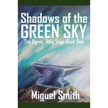 Shadows of the Green Sky (Ogres' Ring Saga)