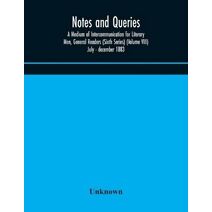 Notes and queries; A Medium of Intercommunication for Literary Men, General Readers (Sixth Series) (Volume VIII) july - december 1883