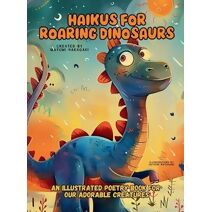 Haikus for Roaring Dinosaurs (Smart Kids Collection)
