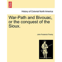 War-Path and Bivouac, or the conquest of the Sioux.