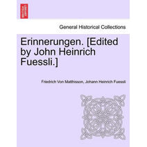 Erinnerungen. [Edited by John Heinrich Fuessli.]