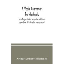 Vedic grammar for students, including a chapter on syntax and three appendixes