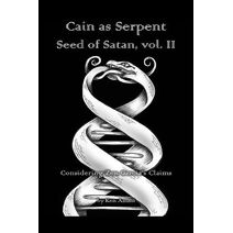 Cain as Serpent Seed of Satan, vol. II (Cain as Serpent Seed of Satan)