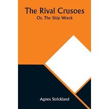 Rival Crusoes; Or, The Ship Wreck