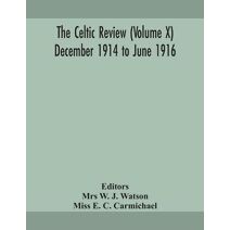 Celtic review (Volume X) December 1914 to june 1916