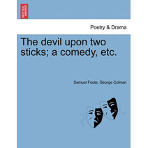 Devil Upon Two Sticks; A Comedy, Etc.