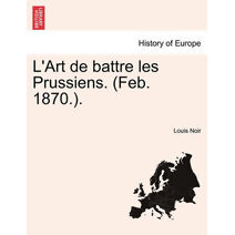 L'Art de Battre Les Prussiens. (Feb. 1870.).
