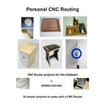 CNC Router Projects for the Hobbyist (Personal Cnc Routing)