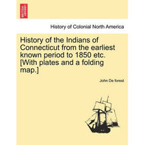History of the Indians of Connecticut from the earliest known period to 1850 etc. [With plates and a folding map.]