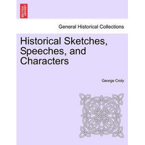 Historical Sketches, Speeches, and Characters
