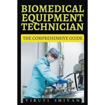 Biomedical Equipment Technician - The Comprehensive Guide (Vanguard Professionals)