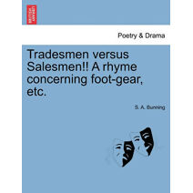 Tradesmen Versus Salesmen!! a Rhyme Concerning Foot-Gear, Etc.