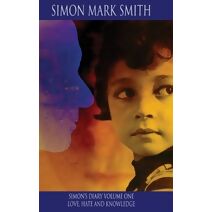 Simon’s Diary Volume One - Love, Hate and Knowledge