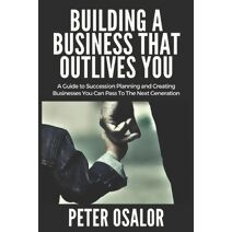 Building A BUSINESS THAT OUTLIVES YOU