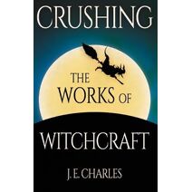 Crushing the Works of Witchcraft