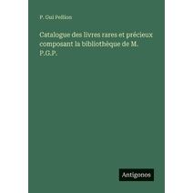 Catalogue des livres rares et pr�cieux composant la biblioth�que de M. P.G.P.