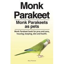 Monk Parakeet. Monk Parakeets as pets. Monk Parakeet book for pros and cons, housing, keeping, diet and health.