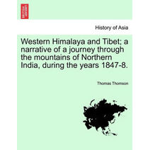Western Himalaya and Tibet; a narrative of a journey through the mountains of Northern India, during the years 1847-8.