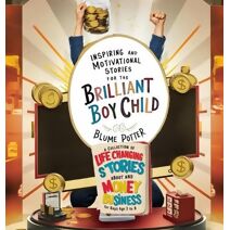Inspiring And Motivational Stories For The Brilliant Boy Child (Inspirational Stories for the Boy Child)