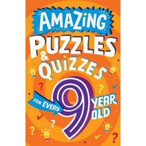 Amazing Puzzles and Quizzes for Every 9 Year Old (Amazing Puzzles and Quizzes for Every Kid)