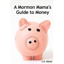 Mormon Mama's Guide to Money
