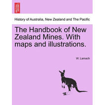 Handbook of New Zealand Mines. With maps and illustrations.