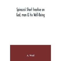 Spinoza's Short treatise on God, man & his Well-Being