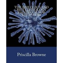 Biologics and Biotechnology Handbook for Engineers