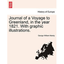 Journal of a Voyage to Greenland, in the Year 1821. with Graphic Illustrations.