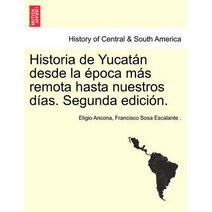 Historia de Yucatán desde la época más remota hasta nuestros días. Segunda edición. TOMO TERCERO
