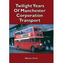 Twilight Years of Manchester Corporation Transport