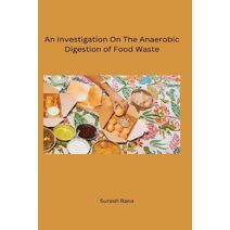 Investigation On The Anaerobic Digestion of Food Waste