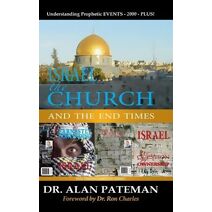 Israel, the Church and the End Times, Understanding Prophetic EVENTS-2000-PLUS!