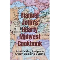 Flannel John's Hearty Midwest Cookbook