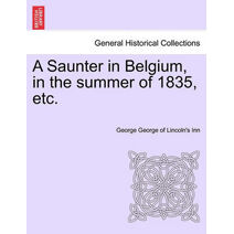 Saunter in Belgium, in the Summer of 1835, Etc.