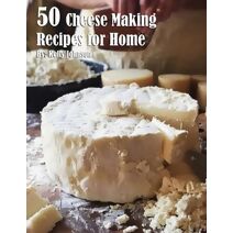 50 Cheese Making Recipes for Home