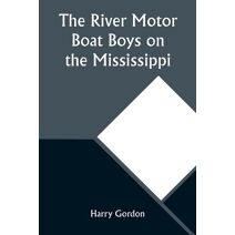 River Motor Boat Boys on the Mississippi; Or, On the Trail to the Gulf