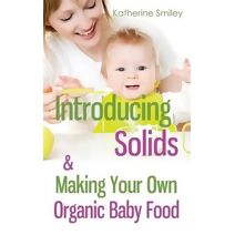 Introducing Solids & Making Your Own Organic Baby Food