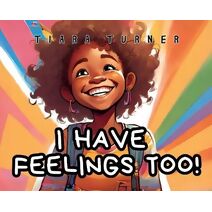 I Have Feelings Too!