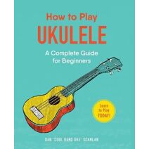 How to Play Ukulele (How to Play Music Series)