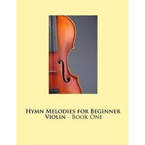 Hymn Melodies for Beginner Violin - Book One (Violin)
