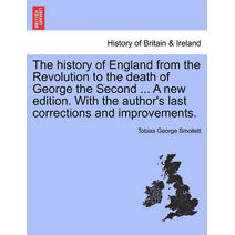 history of England from the Revolution to the death of George the Second ... A new edition. With the author's last corrections and improvements.