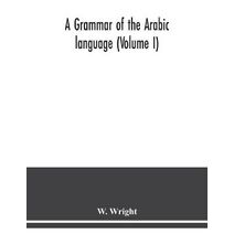 grammar of the Arabic language (Volume I)
