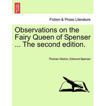 Observations on the Fairy Queen of Spenser ... The second edition.