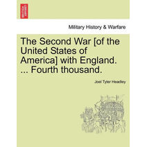 Second War [Of the United States of America] with England. ... Fourth Thousand.
