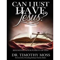 Can I Just Have Jesus? Re-igniting Your Pursuit of God